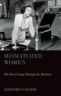 Mismatched Women : The Siren's Song Through the Machine - Book