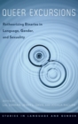 Queer Excursions : Retheorizing Binaries in Language, Gender, and Sexuality - Book