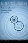 Queer Excursions : Retheorizing Binaries in Language, Gender, and Sexuality - Book