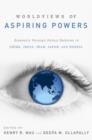 Worldviews of Aspiring Powers : Domestic Foreign Policy Debates in China, India, Iran, Japan and Russia - Book