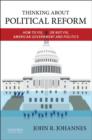 Thinking About Political Reform : How to Fix, or Not Fix, American Government and Politics - Book