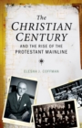 The Christian Century and the Rise of the Protestant Mainline - eBook