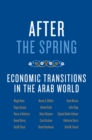 After the Spring : Economic Transitions in the Arab World - eBook
