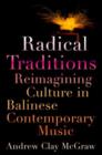 Radical Traditions : Reimagining Culture in Balinese Contemporary Music - Book
