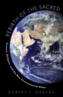 Rebirth of the Sacred : Science, Religion, and the New Environmental Ethos - Book