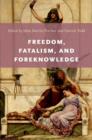 Freedom, Fatalism, and Foreknowledge - Book