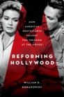 Reforming Hollywood : How American Protestants Fought for Freedom at the Movies - eBook