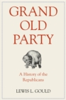 Grand Old Party : A History of the Republicans - eBook
