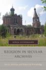 Religion in Secular Archives : Soviet Atheism and Historical Knowledge - Book