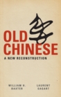 Old Chinese : A New Reconstruction - Book