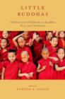 Little Buddhas : Children and Childhoods in Buddhist Texts and Traditions - Book