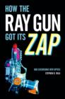 How the Ray Gun Got Its Zap : Odd Excursions into Optics - Book