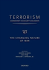 TERRORISM: COMMENTARY ON SECURITY DOCUMENTS VOLUME 127 : The Changing Nature of War - Book