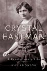 Crystal Eastman : A Revolutionary Life - eBook