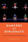 Dancers as Diplomats : American Choreography in Cultural Exchange - Book