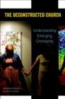 The Deconstructed Church : Understanding Emerging Christianity - eBook