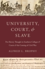 University, Court, and Slave : Pro-Slavery Thought in Southern Colleges and Courts and the Coming of Civil War - Book