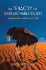 The Tenacity of Unreasonable Beliefs : Fundamentalism and the Fear of Truth - Book