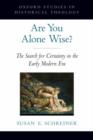 Are You Alone Wise? : The Search for Certainty in the Early Modern Era - Book