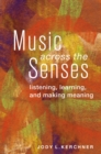 Music Across the Senses : Listening, Learning, and Making Meaning - eBook