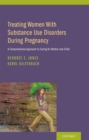Treating Women with Substance Use Disorders During Pregnancy : A Comprehensive Approach to Caring for Mother and Child - eBook