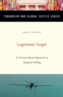 Legitimate Target : A Criteria-Based Approach to Targeted Killing - eBook
