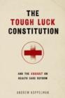 The Tough Luck Constitution and the Assault on Healthcare Reform - Book