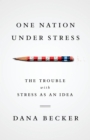 One Nation Under Stress : The Trouble with Stress as an Idea - eBook