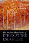 The Oxford Handbook of Ethics at the End of Life - Book