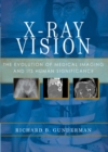 X-Ray Vision : The Evolution of Medical Imaging and Its Human Significance - eBook
