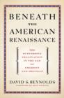 Beneath the American Renaissance : The Subversive Imagination in the Age of Emerson and Melville - eBook