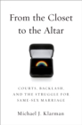 From the Closet to the Altar : Courts, Backlash, and the Struggle for Same-Sex Marriage - eBook