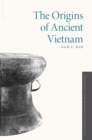 The Origins of Ancient Vietnam - Nam C. Kim