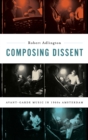 Composing Dissent : Avant-garde Music in 1960s Amsterdam - Book