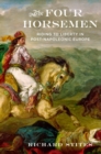 The Four Horsemen : Riding to Liberty in Post-Napoleonic Europe - Richard Stites