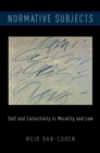 Normative Subjects : Self and Collectivity in Morality and Law - Book