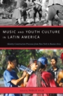 Music and Youth Culture in Latin America : Identity Construction Processes from New York to Buenos Aires - eBook