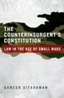 The Counterinsurgent's Constitution : Law in the Age of Small Wars - eBook
