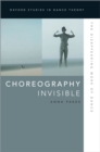 Choreography Invisible : The Disappearing Work of Dance - eBook