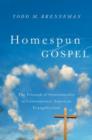 Homespun Gospel : The Triumph of Sentimentality in Contemporary American Evangelicalism - Book