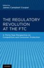 The Regulatory Revolution at the FTC : A Thirty-Year Perspective on Competition and Consumer Protection - Book
