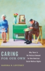 Caring for Our Own : Why There is No Political Demand for New American Social Welfare Rights - Book