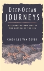 Deep Ocean Journeys : Discovering New Life At The Bottom Of The Sea - Book