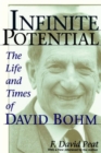 Infinite Potential : The Life and Times of David Bohm - Book