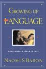 Growing Up With Language : How Children Learn To Talk - Book