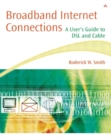 Broadband Internet Connections : A User's Guide to DSL and Cable - Book