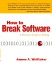 How to Break Software : A Practical Guide to Testing - Book