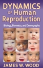 Dynamics of Human Reproduction : Biology, Biometry, Demography - Book