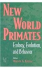 New World Primates : Ecology, Evolution, and Behavior - Book