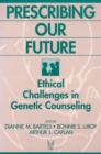 Prescribing Our Future : Ethical Challenges in Genetic Counseling - Book